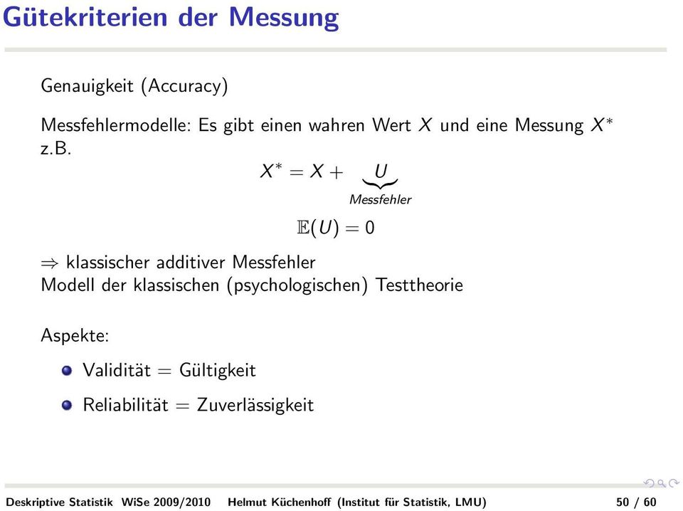 X = X + }{{} U Messfehler E(U) = 0 klassischer additiver Messfehler Modell der klassischen