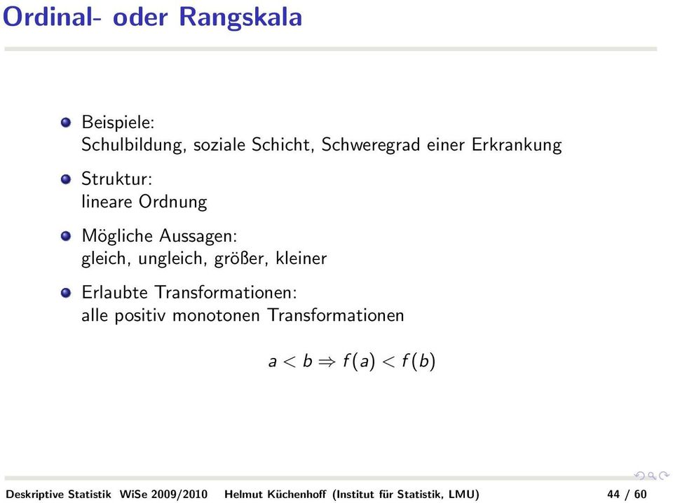 kleiner Erlaubte Transformationen: alle positiv monotonen Transformationen a < b f (a) <