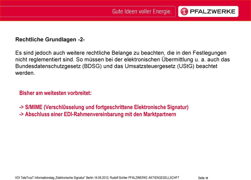 Bisher am weitesten vorbreitet: -> S/MIME (Verschlüsselung und fortgeschrittene Elektronische Signatur) -> Abschluss einer