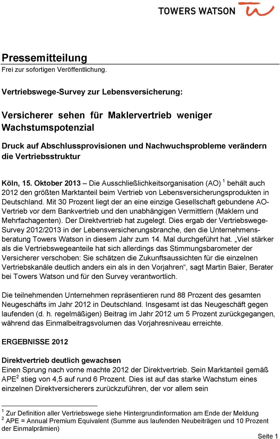15. Oktober 2013 Die Ausschließlichkeitsorganisation (AO) 1 behält auch 2012 den größten Marktanteil beim Vertrieb von Lebensversicherungsprodukten in Deutschland.