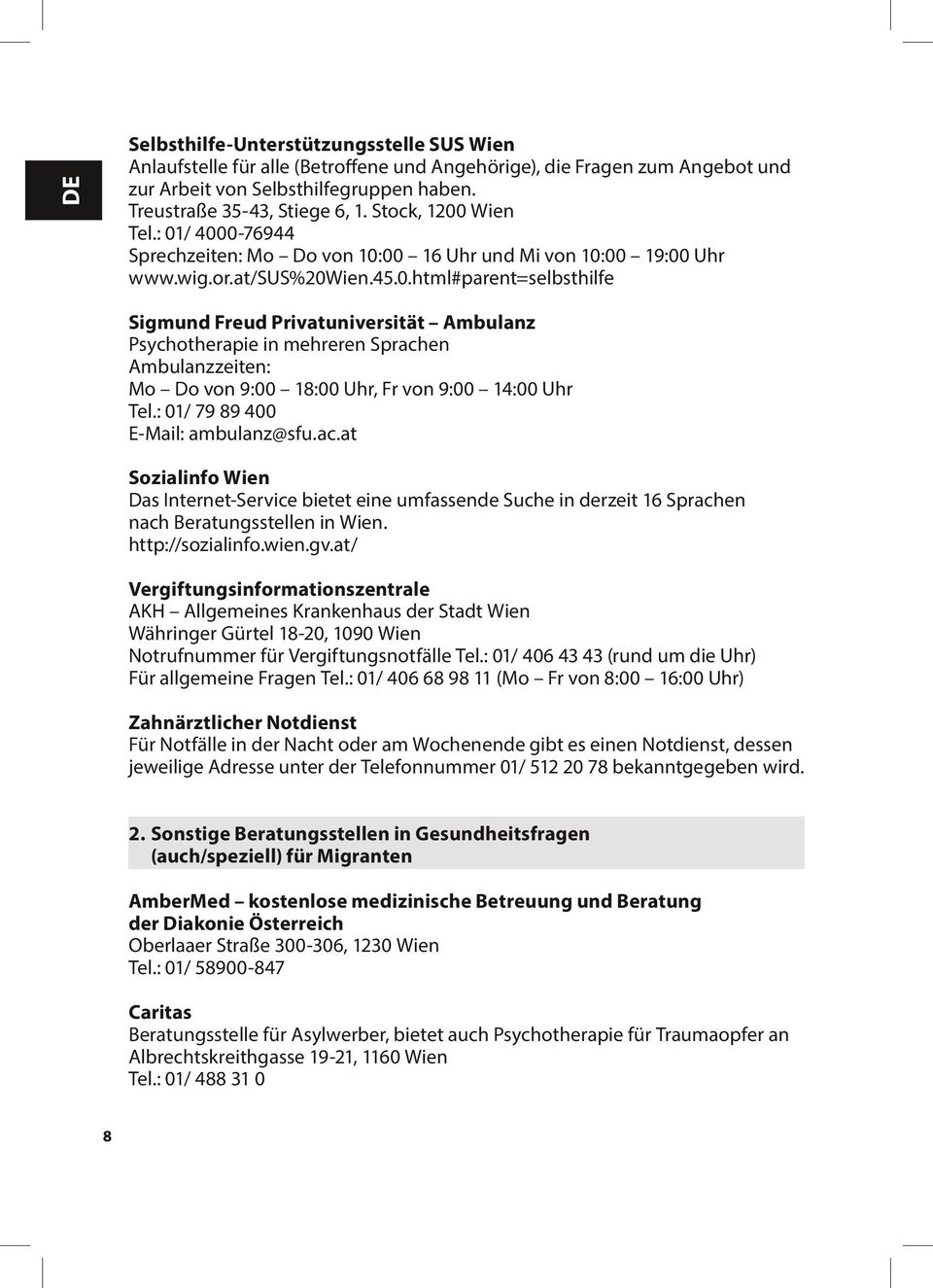 : 01/ 79 89 400 E-Mail: ambulanz@sfu.ac.at Sozialinfo Wien Das Internet-Service bietet eine umfassende Suche in derzeit 16 Sprachen nach Beratungsstellen in Wien. http://sozialinfo.wien.gv.