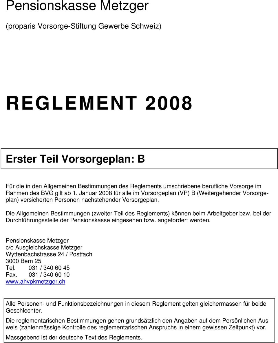 Die llgemeinen estimmungen (zweiter Teil des Reglements) können beim rbeitgeber bzw. bei der Durchführungsstelle der Pensionskasse eingesehen bzw. angefordert werden.