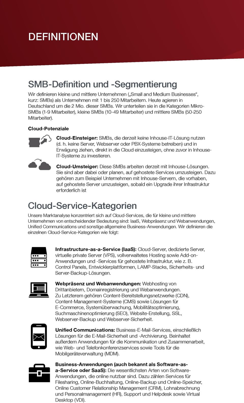 Cloud-Potenziale Cloud-Einsteiger: SMBs, die derzeit keine Inhouse-IT-Lösung nutzen (d. h.
