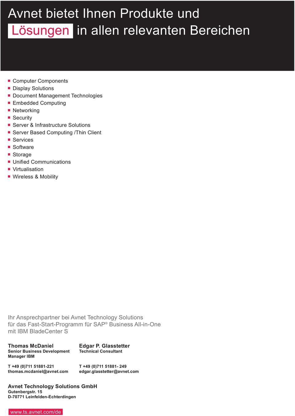 Solutions für das Fast-Start-Programm für SAP Business All-in-One mit IBM BladeCenter S Thomas McDaniel Senior Business Development Manager IBM T +49 (0)711 51881-221 thomas.mcdaniel@avnet.