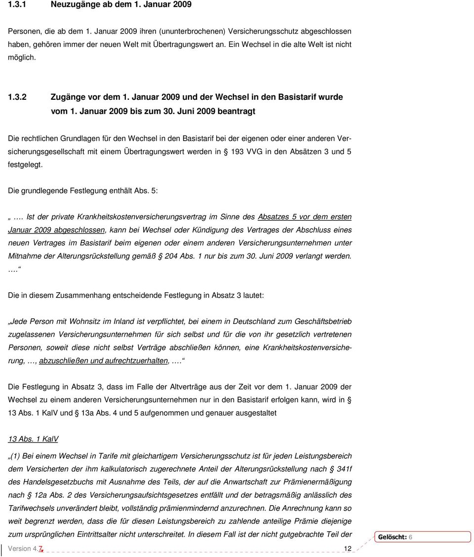 Juni 29 beantragt Die rechtlichen Grundlagen für den Wechsel in den Basistarif bei der eigenen oder einer anderen Versicherungsgesellschaft it eine Übertragungswert werden in 193 VVG in den Absätzen