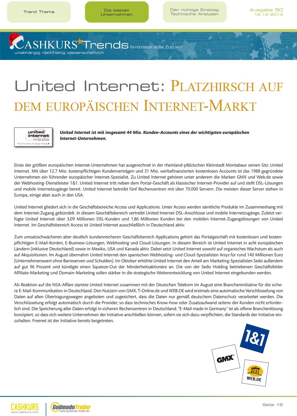 Eines der größten europäiscen Internet-Unternemen at ausgerecnet in der reinland-pfälziscen Kleinstadt Montabaur seinen Sitz: United Internet. Mit über 12,7 Mio.