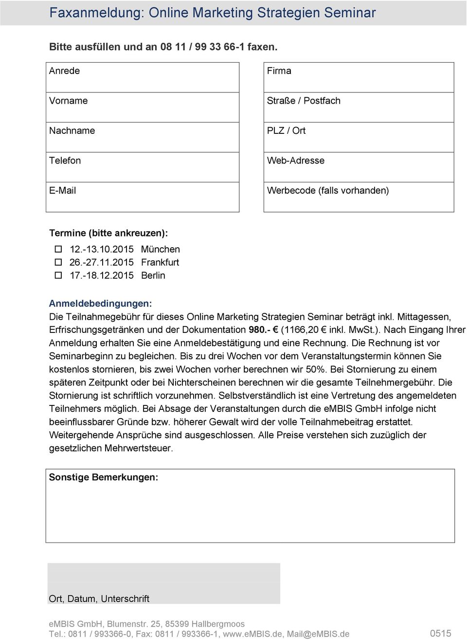 -13.10.2015 München 26.-27.11.2015 Frankfurt 17.-18.12.2015 Berlin Anmeldebedingungen: Die Teilnahmegebühr für dieses Online Marketing Strategien Seminar beträgt inkl.