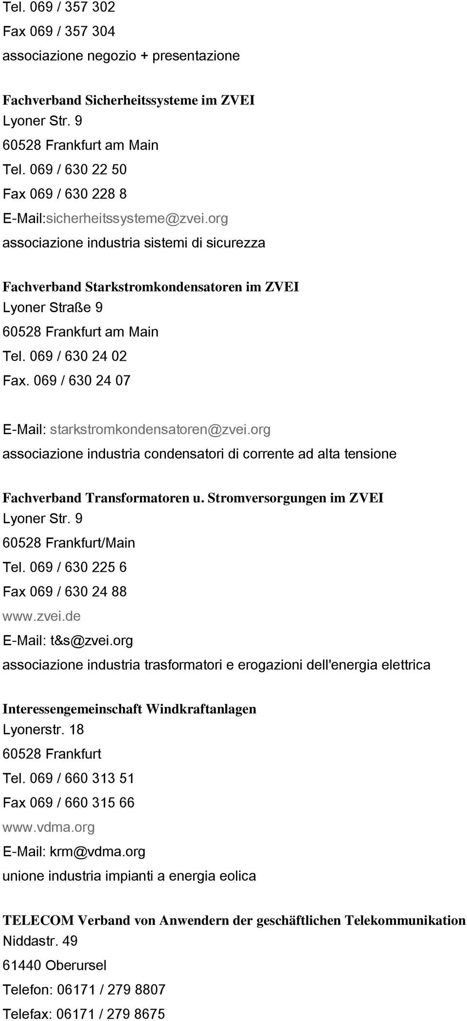 org associazione industria condensatori di corrente ad alta tensione Fachverband Transformatoren u. Stromversorgungen im ZVEI Lyoner Str. 9 60528 Frankfurt/Main Tel.