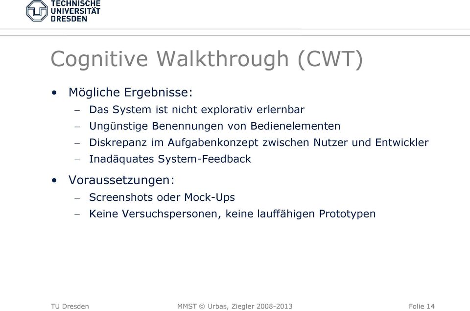 und Entwickler Inadäquates System-Feedback Voraussetzungen: Screenshots oder Mock-Ups Keine