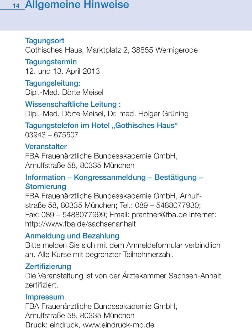 Stornierung FBA Frauenärztliche Bundesakademie GmbH, Arnulfstraße 58, 80335 München; Tel.: 089 5488077930; Fax: 089 5488077999; Email: prantner@fba.