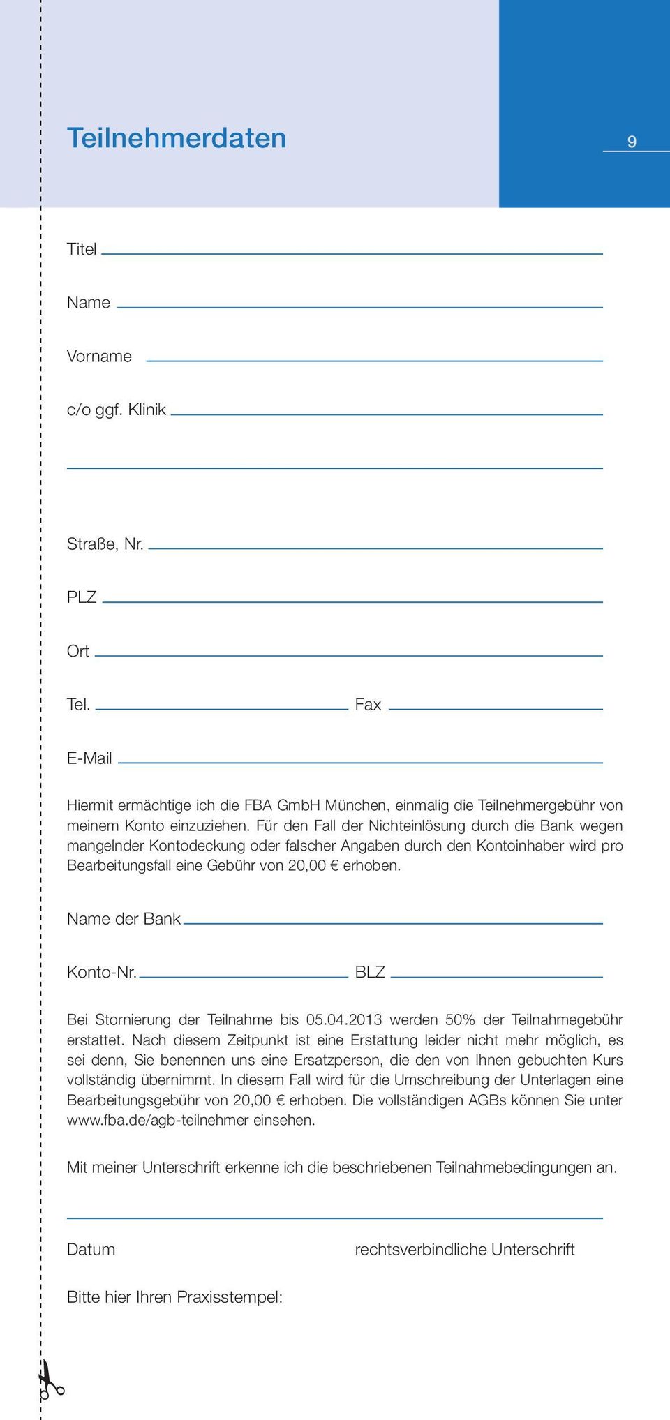 Name der Bank Konto-Nr. BLZ Bei Stornierung der Teilnahme bis 05.04.2013 werden 50% der Teilnahmegebühr erstattet.