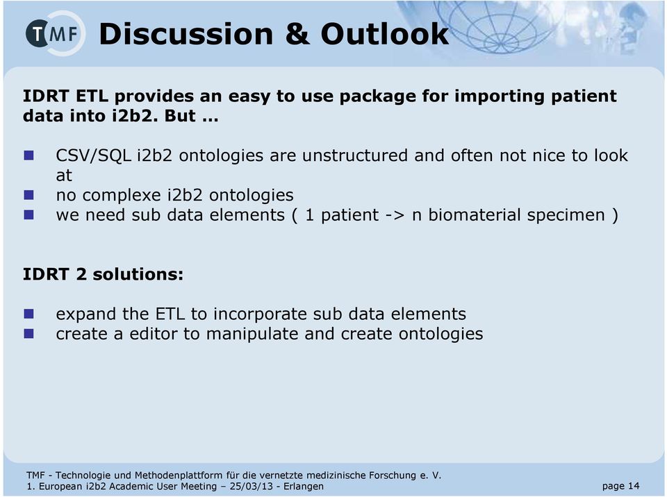 sub data elements ( 1 patient -> n biomaterial specimen ) IDRT 2 solutions: expand the ETL to incorporate sub