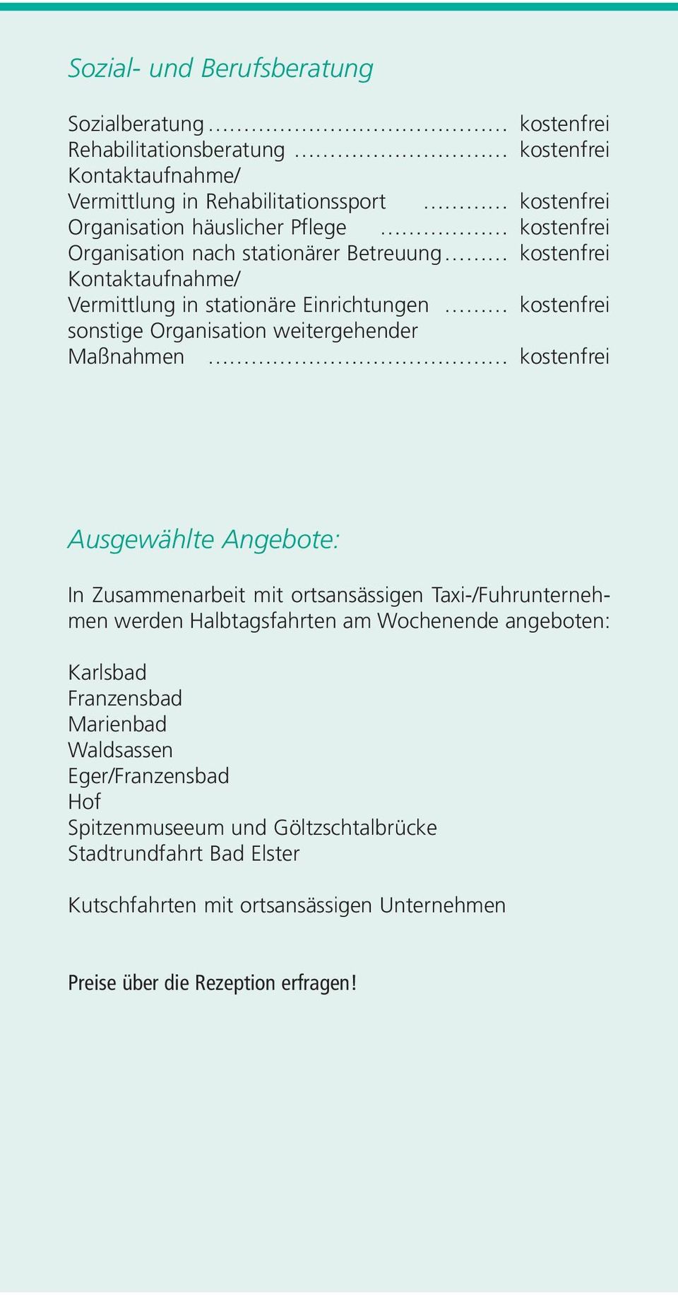 Maßnahmen kostenfrei Ausgewählte Angebote: In Zusammenarbeit mit ortsansässigen Taxi-/Fuhrunternehmen werden Halbtagsfahrten am Wochenende angeboten: Karlsbad Franzensbad