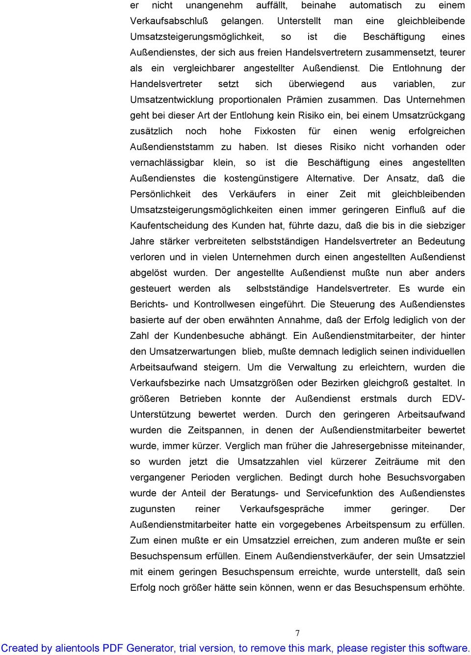 angestellter Außendienst. Die Entlohnung der Handelsvertreter setzt sich überwiegend aus variablen, zur Umsatzentwicklung proportionalen Prämien zusammen.