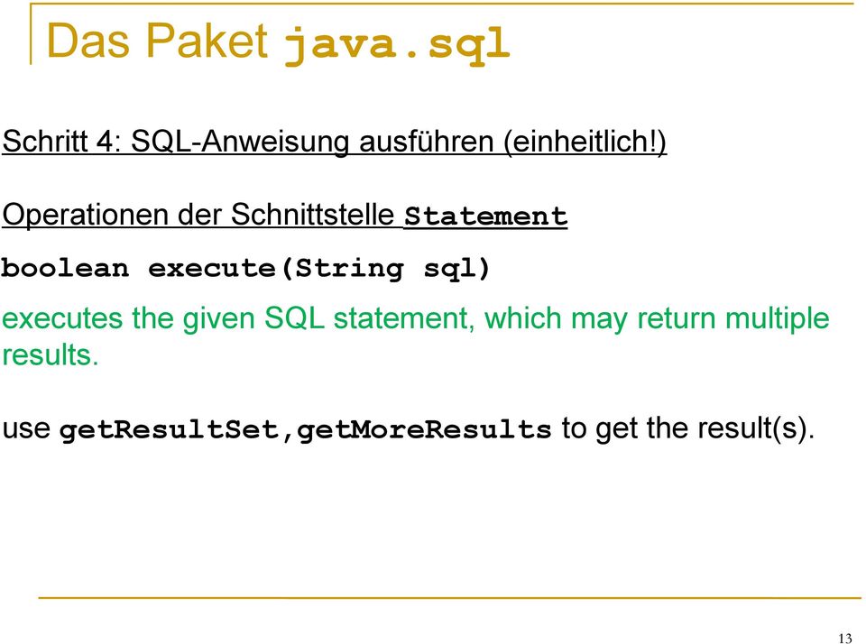 execute(string sql) executes the given SQL statement, which