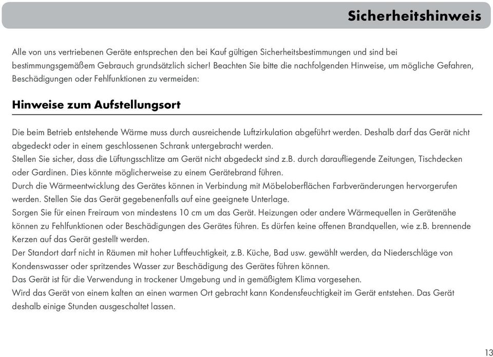 ausreichende Luftzirkulation abgeführt werden. Deshalb darf das Gerät nicht abgedeckt oder in einem geschlossenen Schrank untergebracht werden.