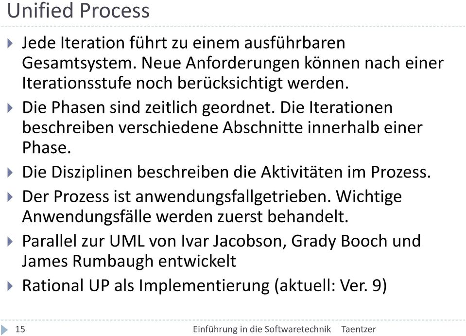 Die Iterationen beschreiben verschiedene Abschnitte innerhalb einer Phase. Die Disziplinen beschreiben die Aktivitäten im Prozess.