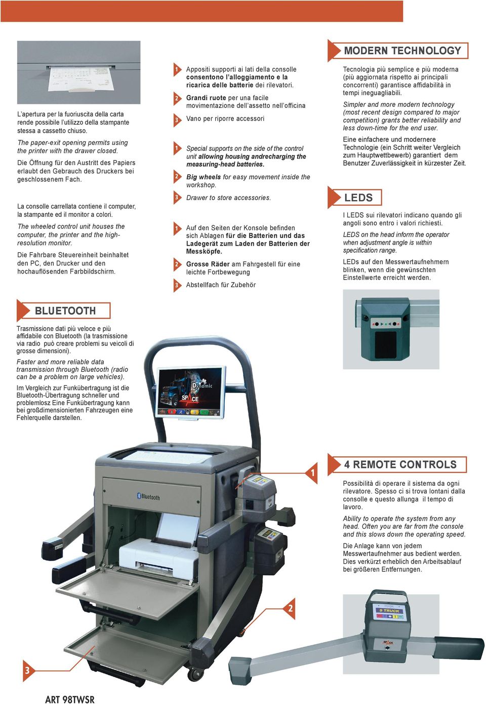 Die Öffnung für den Austritt des Papiers erlaubt den Gebrauch des Druckers bei geschlossenem Fach. La consolle carrellata contiene il computer, la stampante ed il monitor a colori.