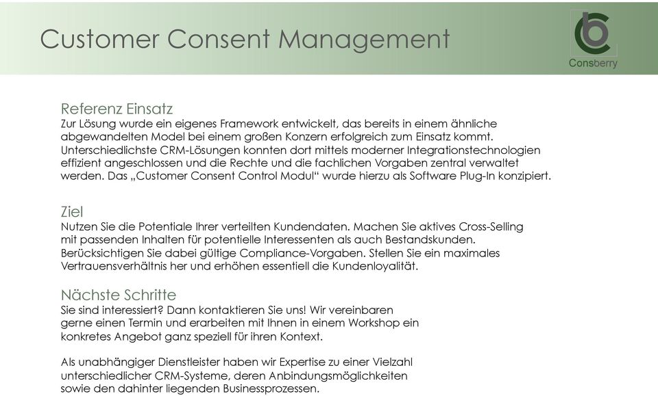 Das Customer Consent Control Modul wurde hierzu als Software Plug-In konzipiert. Ziel Nutzen Sie die Potentiale Ihrer verteilten Kundendaten.