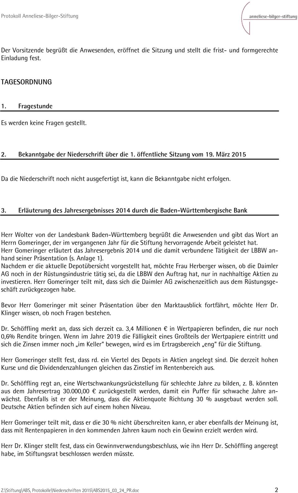 Erläuterung des Jahresergebnisses 2014 durch die Baden-Württembergische Bank Herr Wolter von der Landesbank Baden-Württemberg begrüßt die Anwesenden und gibt das Wort an Herrn Gomeringer, der im