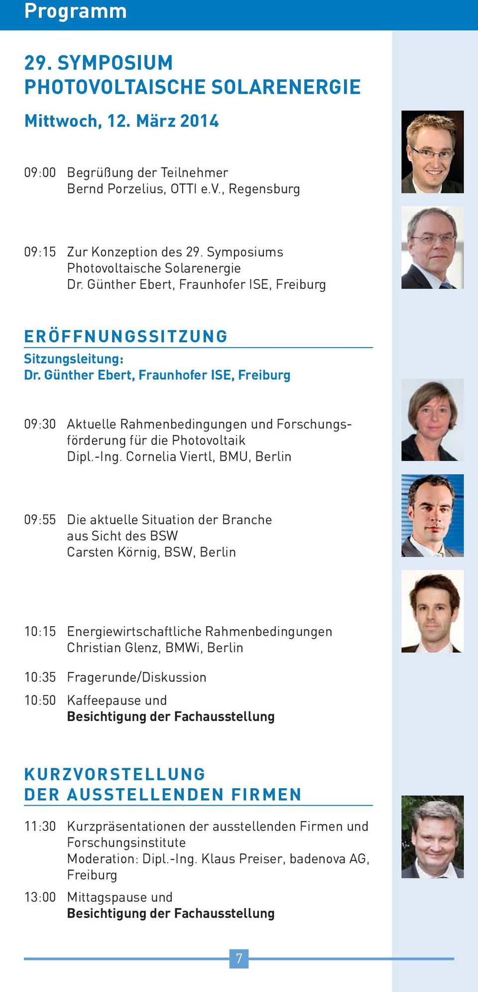 Günther Ebert, Fraunhofer ISE, Freiburg 09:30 Aktuelle Rahmenbedingungen und Forschungsförderung für die Photovoltaik Dipl.-Ing.
