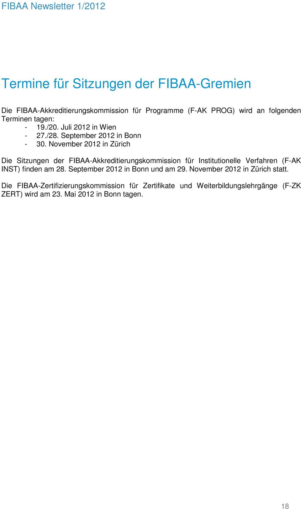 November 2012 in Zürich Die Sitzungen der FIBAA-Akkreditierungskommission für Institutionelle Verfahren (F-AK INST) finden am 28.