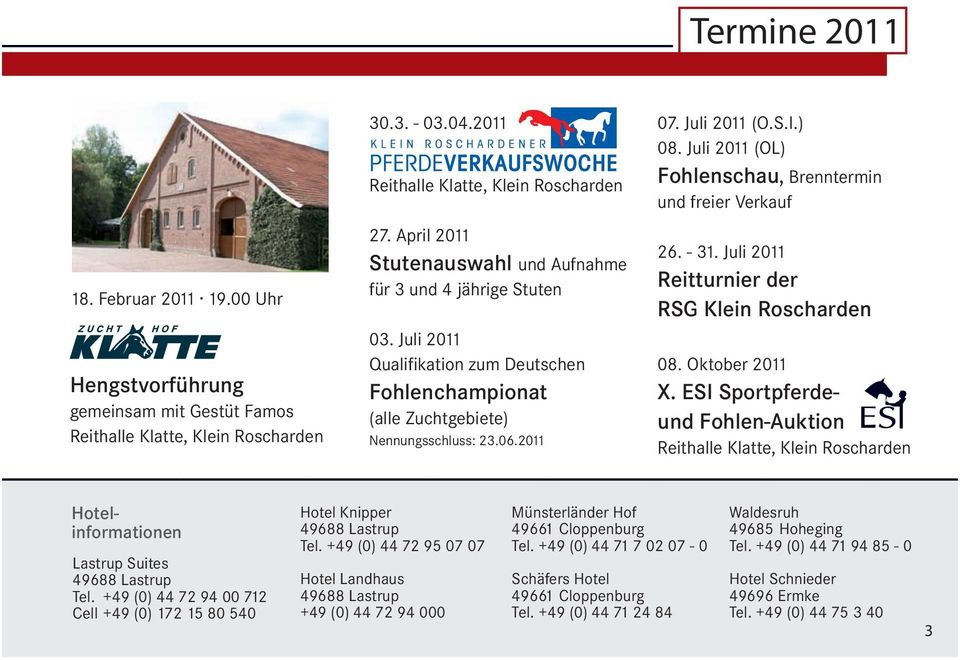 Juli 2011 (OL) Fohlenschau, Brenntermin und freier Verkauf 26. - 31. Juli 2011 Reitturnier der RSG Klein Roscharden 08. Oktober 2011 X.