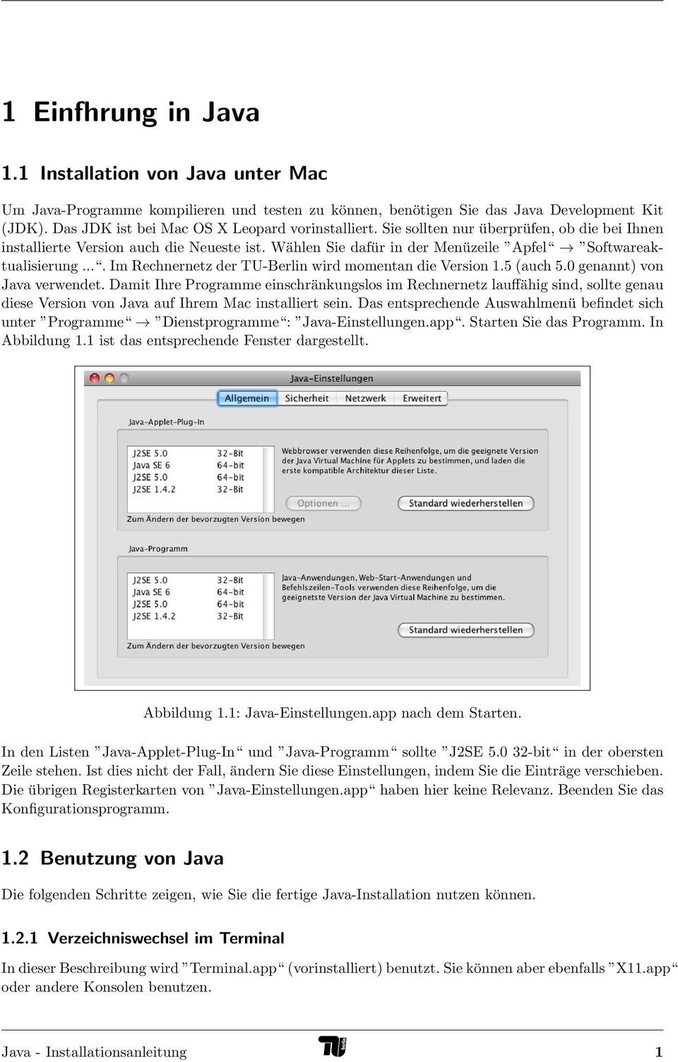 ... Im Rechnernetz der TU-Berlin wird momentan die Version 1.5 (auch 5.0 genannt) von Java verwendet.