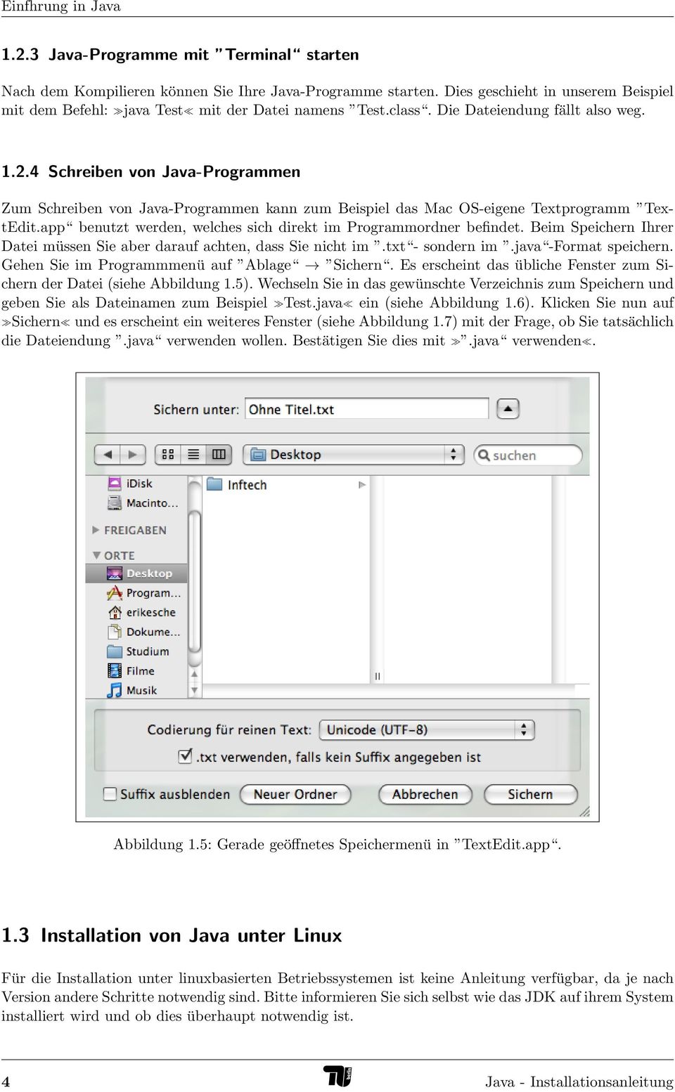 4 Schreiben von Java-Programmen Zum Schreiben von Java-Programmen kann zum Beispiel das Mac OS-eigene Textprogramm TextEdit.app benutzt werden, welches sich direkt im Programmordner befindet.