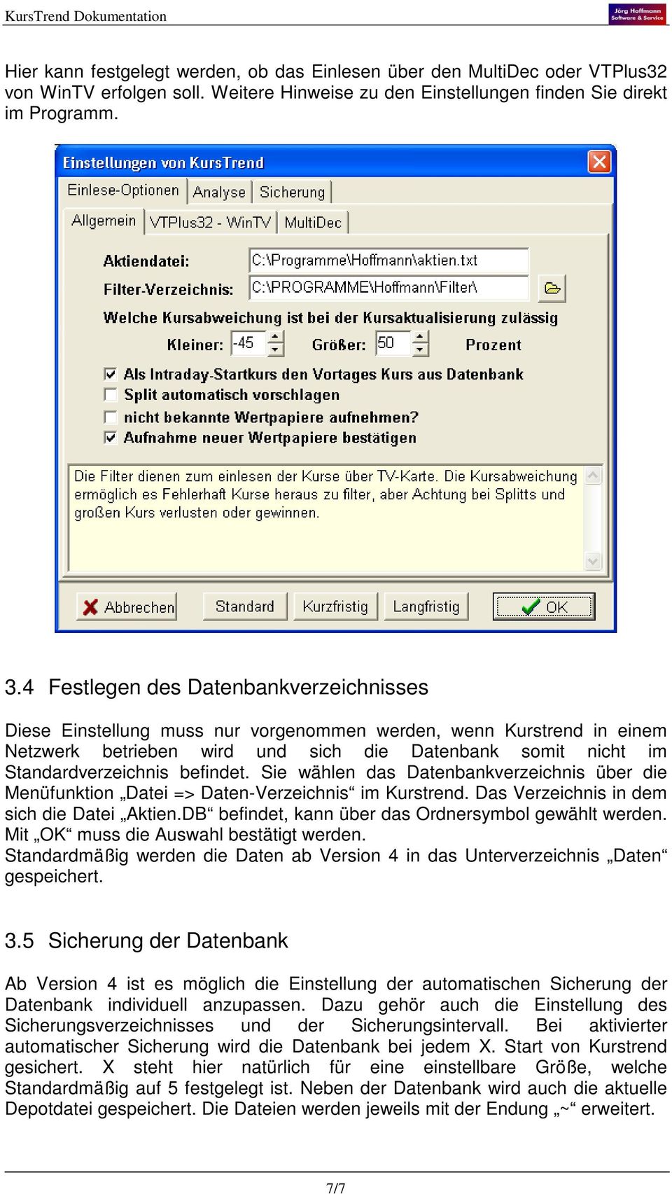 befindet. Sie wählen das Datenbankverzeichnis über die Menüfunktion Datei => Daten-Verzeichnis im Kurstrend. Das Verzeichnis in dem sich die Datei Aktien.