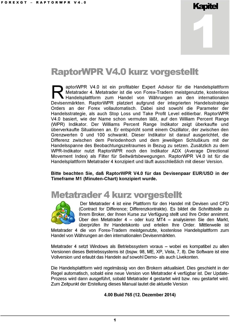 RaptorWPR platziert aufgrund der integrierten Handelsstrategie Orders an der Forex vollautomatisch.