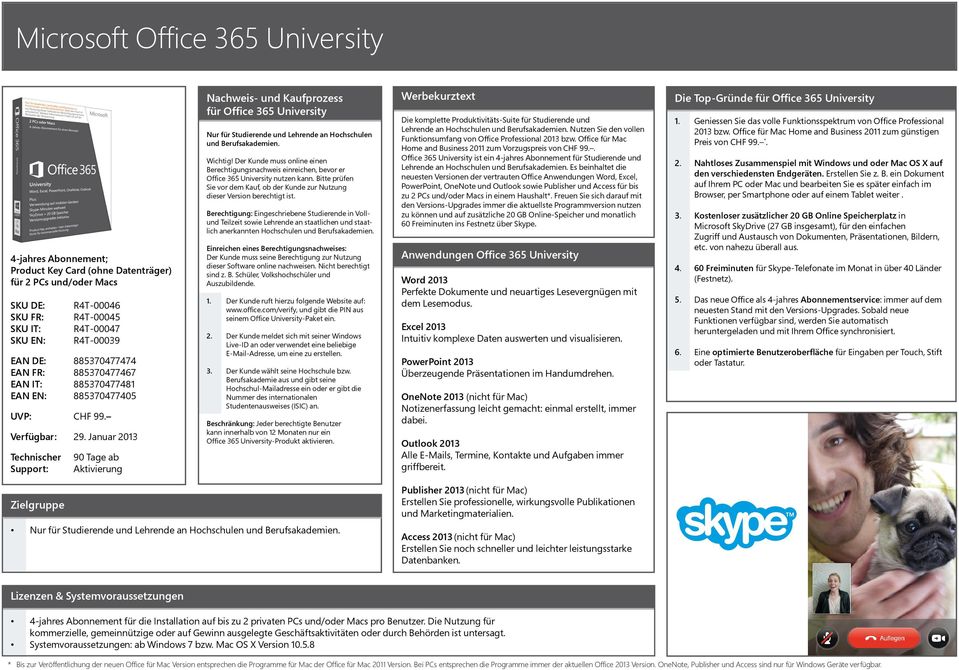 Der Kunde muss online einen Berechtigungsnachweis einreichen, bevor er Office 365 University nutzen kann. Bitte prüfen Sie vor dem Kauf, ob der Kunde zur Nutzung dieser Version berechtigt ist.