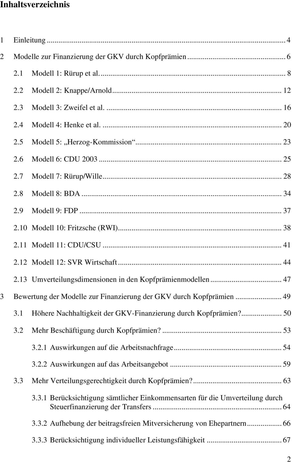10 Modell 10: Fritzsche (RWI)... 38 2.11 Modell 11: CDU/CSU... 41 2.12 Modell 12: SVR Wirtschaft... 44 2.13 Umverteilungsdimensionen in den Kopfprämienmodellen.
