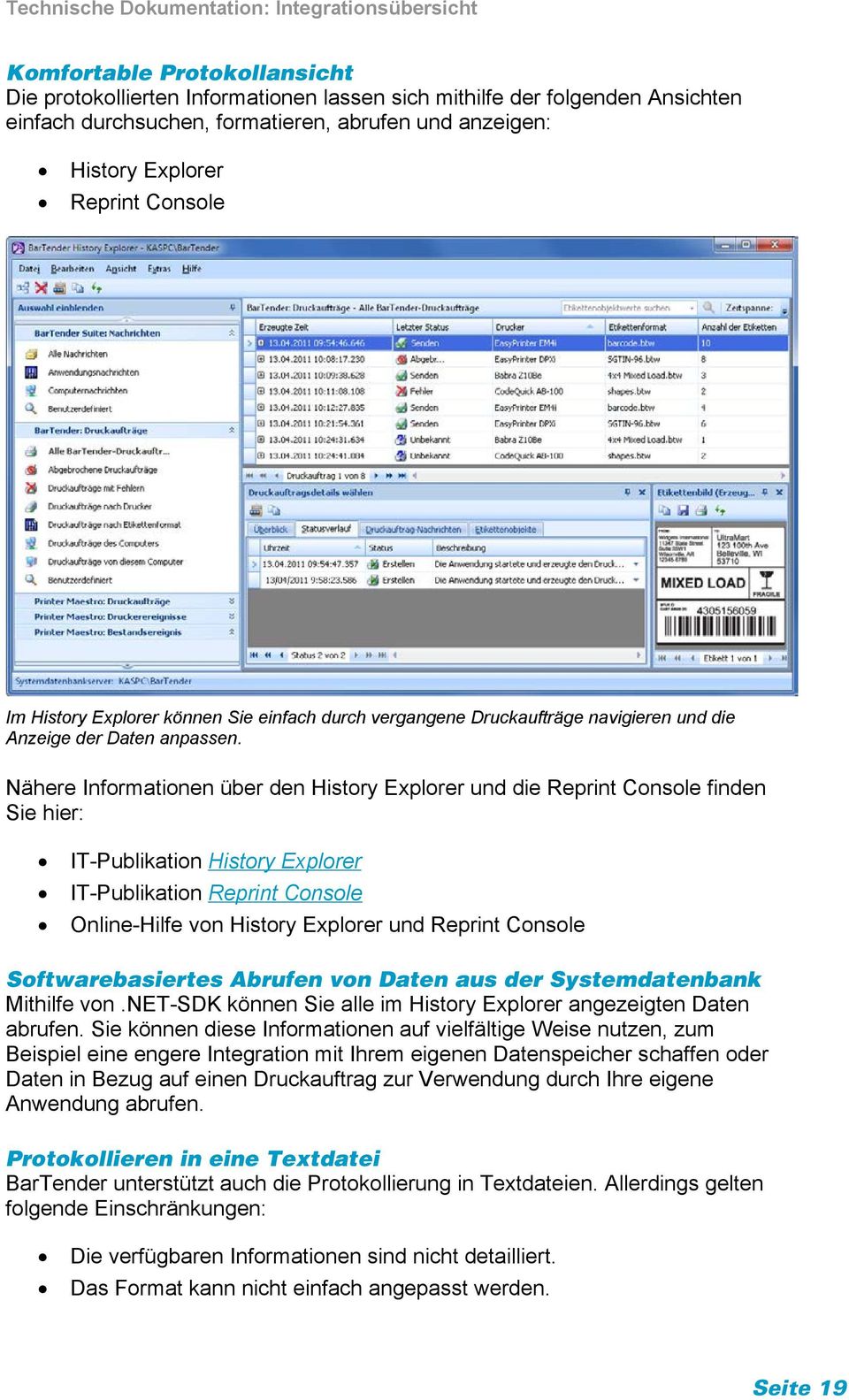 Nähere Informationen über den History Explorer und die Reprint Console finden Sie hier: IT-Publikation History Explorer IT-Publikation Reprint Console Online-Hilfe von History Explorer und Reprint