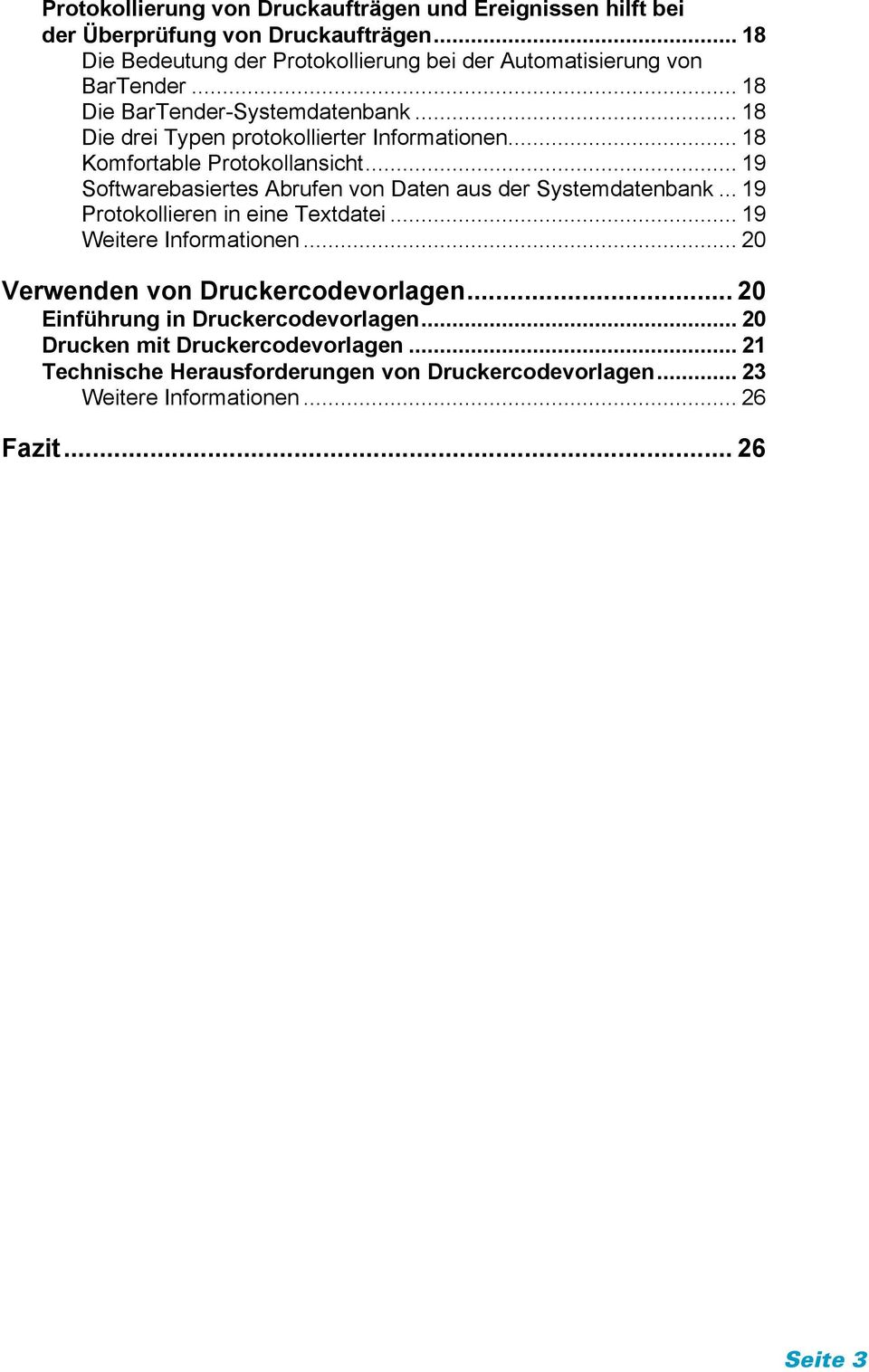 .. 18 Komfortable Protokollansicht... 19 Softwarebasiertes Abrufen von Daten aus der Systemdatenbank... 19 Protokollieren in eine Textdatei.