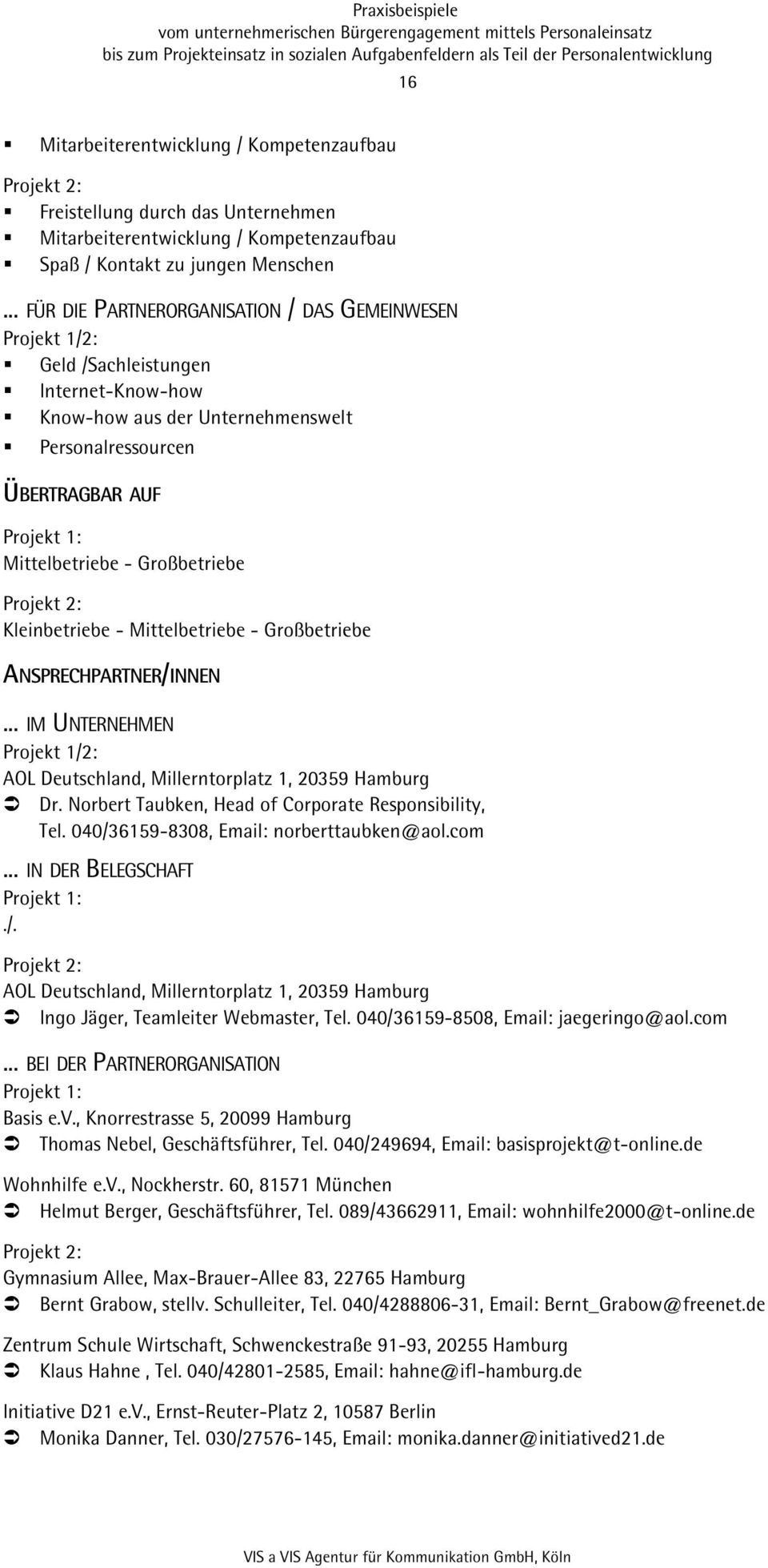 Großbetriebe Projekt 2: Kleinbetriebe - Mittelbetriebe - Großbetriebe ANSPRECHPARTNER/INNEN... IM UNTERNEHMEN Projekt 1/2: AOL Deutschland, Millerntorplatz 1, 20359 Hamburg Dr.