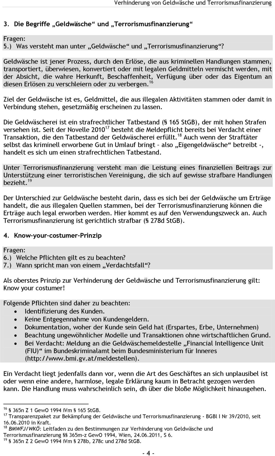 wahre Herkunft, Beschaffenheit, Verfügung über oder das Eigentum an diesen Erlösen zu verschleiern oder zu verbergen.