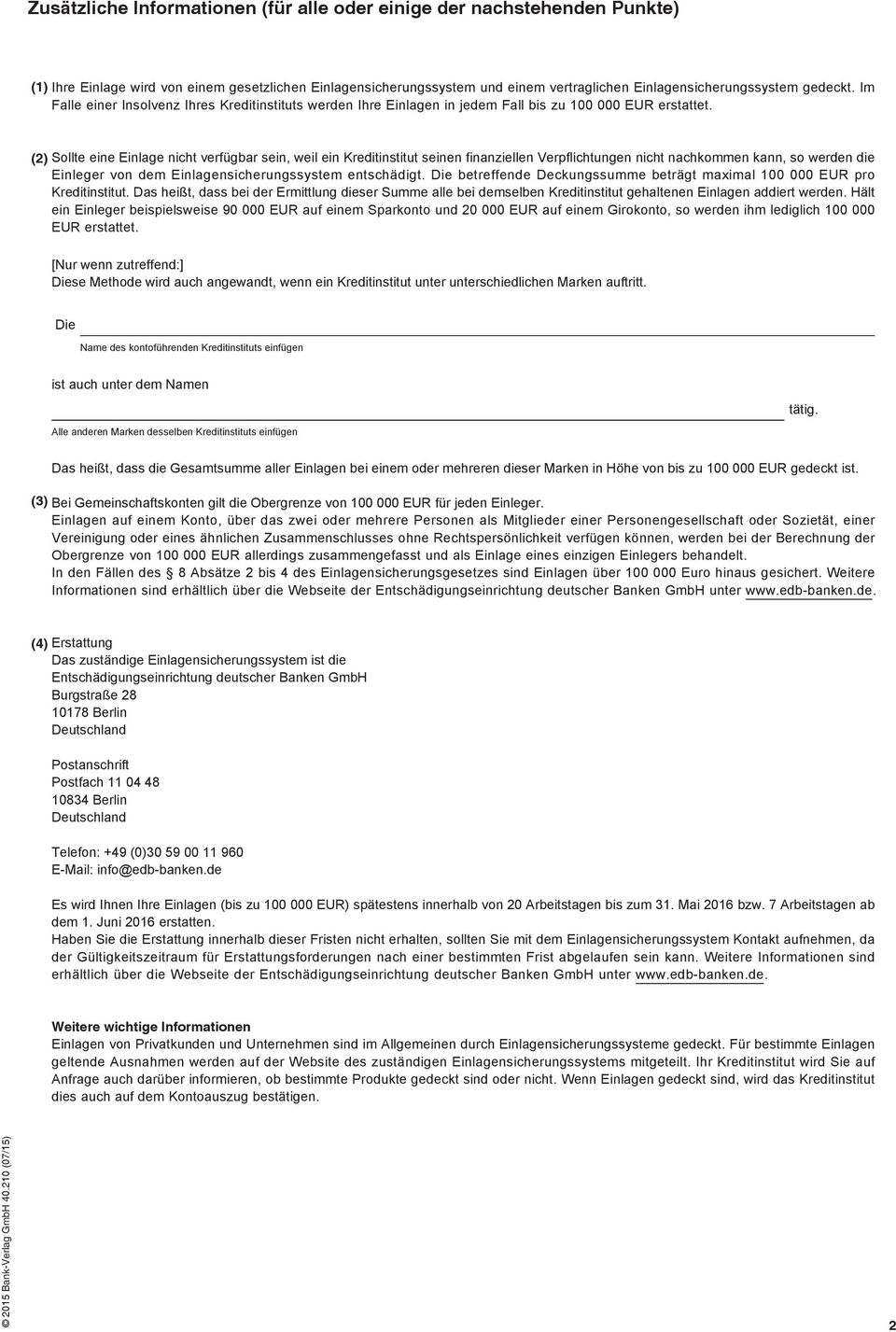 (2) Sollte eine Einlage nicht verfügbar sein, weil ein Kreditinstitut seinen finanziellen Verpflichtungen nicht nachkommen kann, so werden die Einleger von dem Einlagensicherungssystem entschädigt.