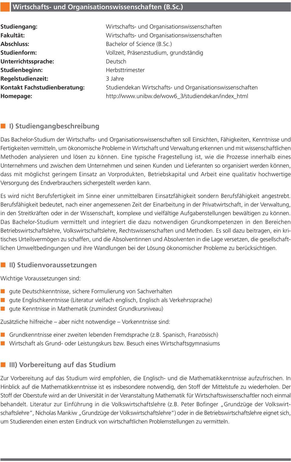 und Organisationswissenschaften Bachelor of Science (B.Sc.) Vollzeit, Präsenzstudium, grundständig Deutsch Herbsttrimester 3 Jahre Studiendekan Wirtschafts- und Organisationswissenschaften http://www.