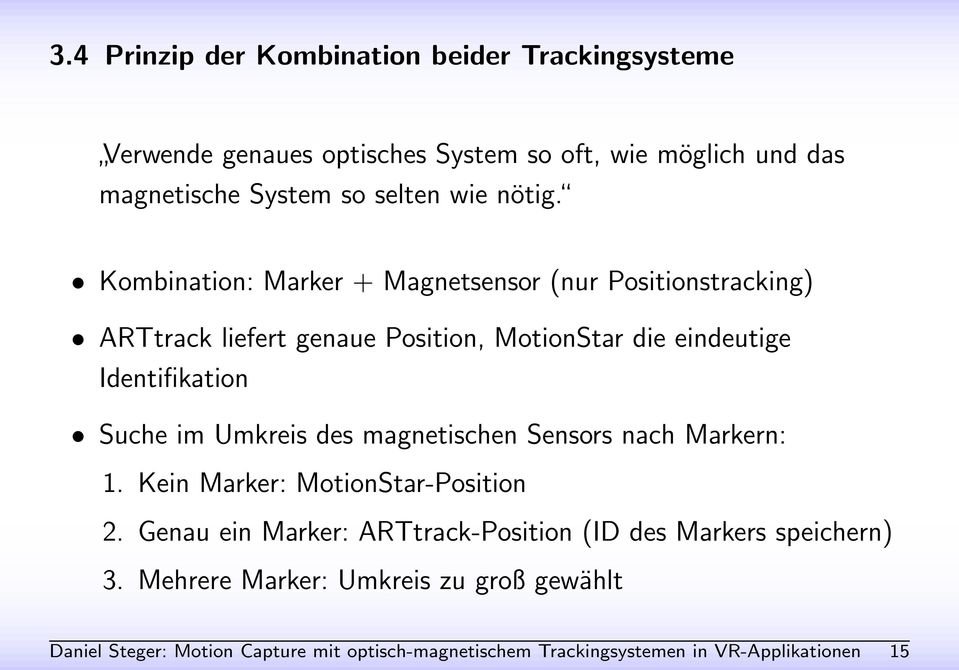 Kombination: Marker + Magnetsensor (nur Positionstracking) ARTtrack liefert genaue Position, MotionStar die eindeutige Identifikation Suche im