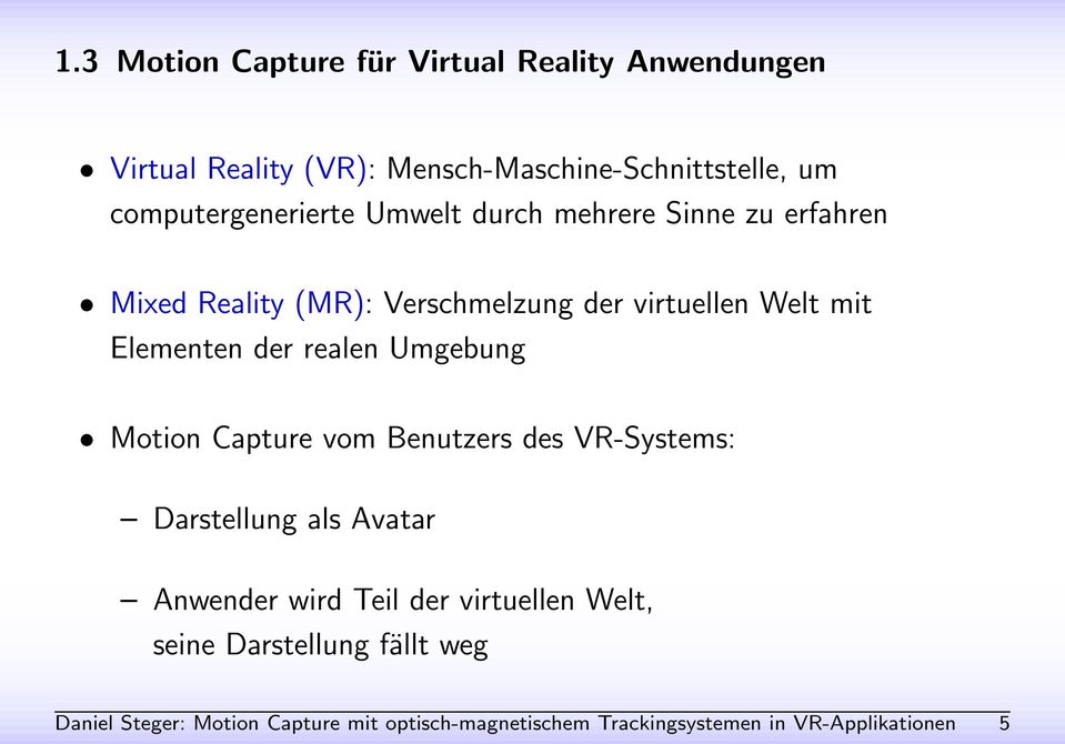Elementen der realen Umgebung Motion Capture vom Benutzers des VR-Systems: Darstellung als Avatar Anwender wird Teil der