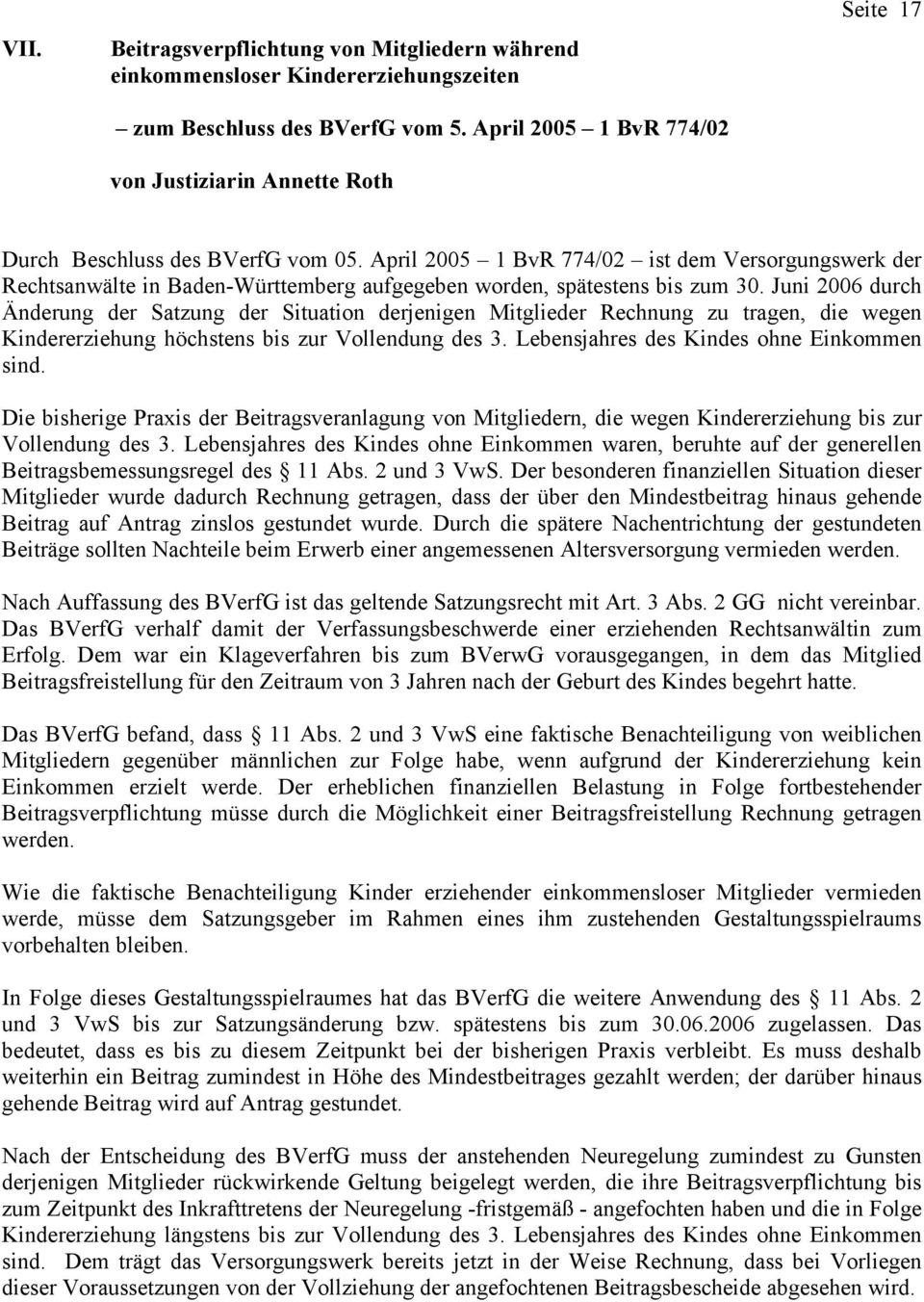 April 2005 1 BvR 774/02 ist dem Versorgungswerk der Rechtsanwälte in Baden-Württemberg aufgegeben worden, spätestens bis zum 30.