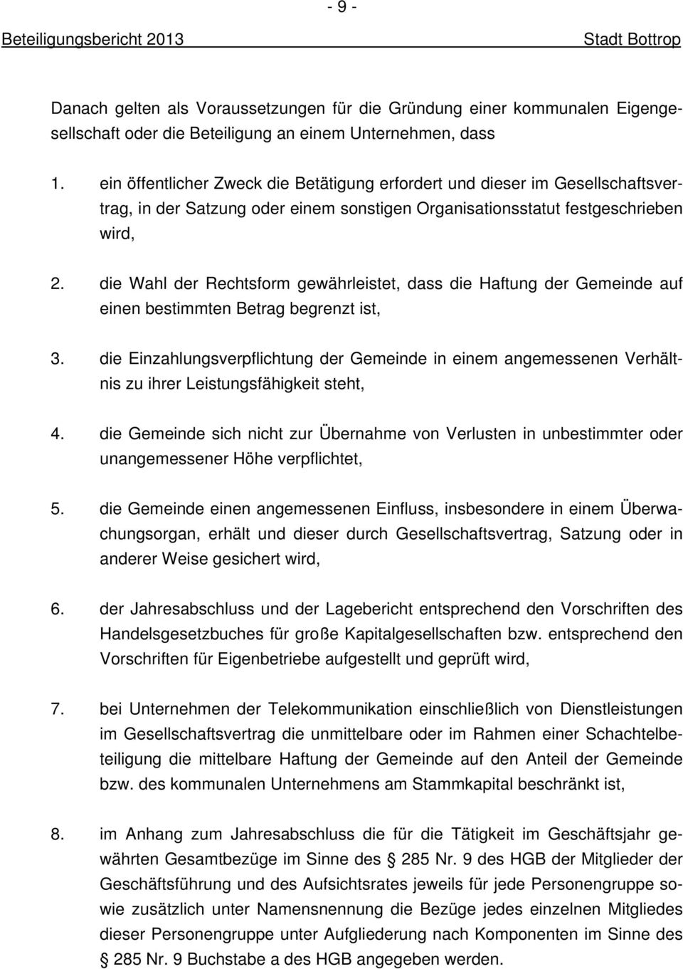 die Wahl der Rechtsform gewährleistet, dass die Haftung der Gemeinde auf einen bestimmten Betrag begrenzt ist, 3.