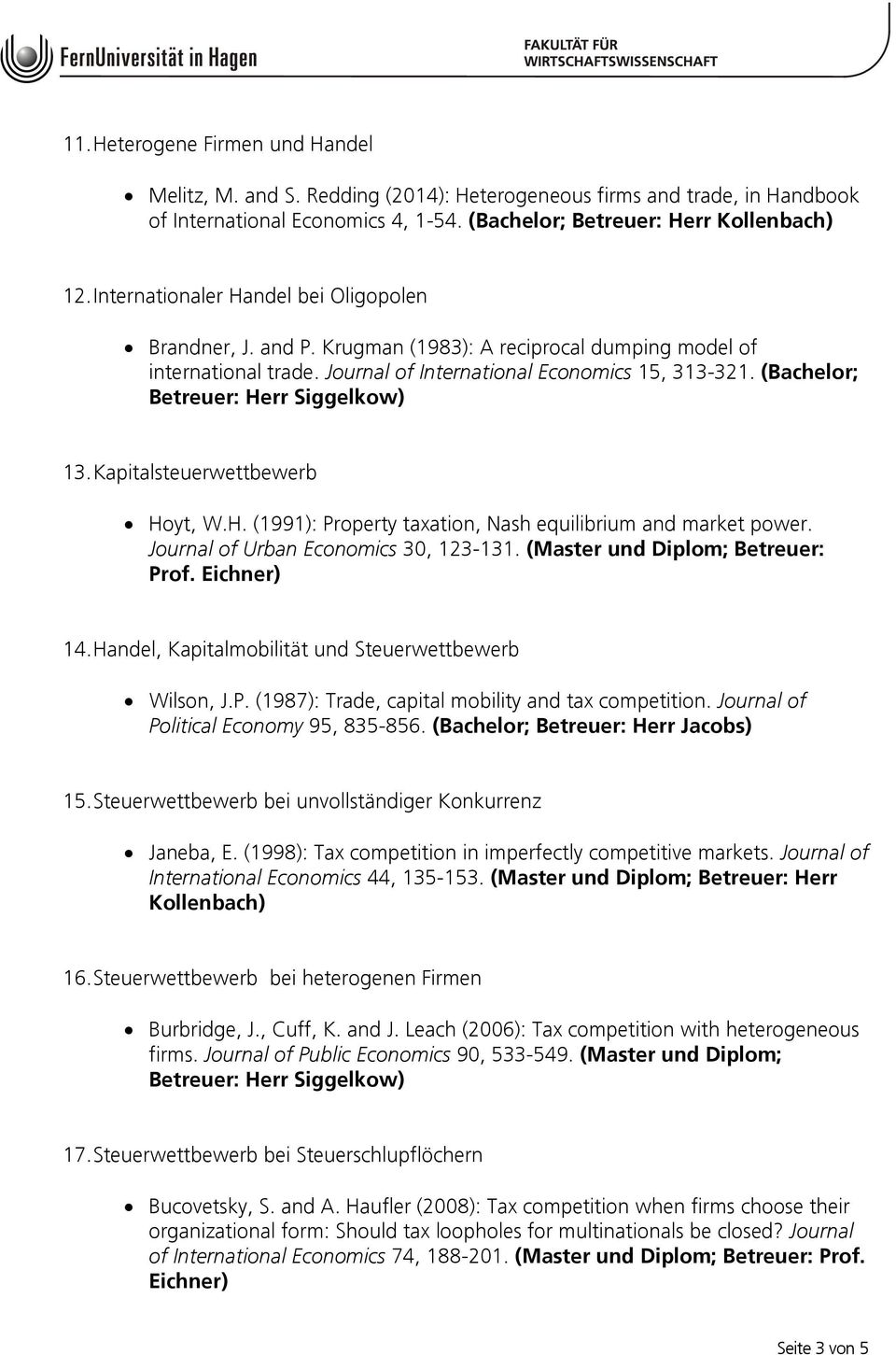 (Bachelor; Betreuer: Herr Siggelkow) 13. Kapitalsteuerwettbewerb Hoyt, W.H. (1991): Property taxation, Nash equilibrium and market power. Journal of Urban Economics 30, 123-131.