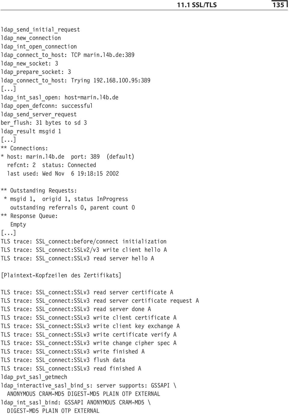 de ldap_open_defconn: successful ldap_send_server_request ber_flush: 31 bytes to sd 3 ldap_result msgid 1 [...] ** Connections: * host: marin.l4b.