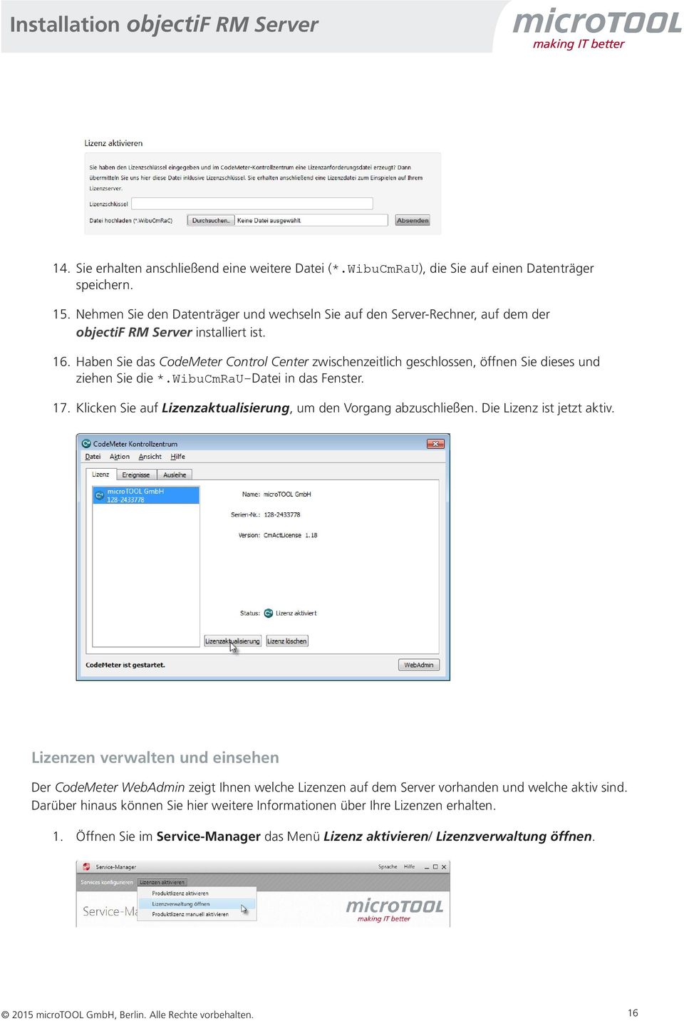 Haben Sie das CodeMeter Control Center zwischenzeitlich geschlossen, öffnen Sie dieses und ziehen Sie die *.WibuCmRaU-Datei in das Fenster. 17.