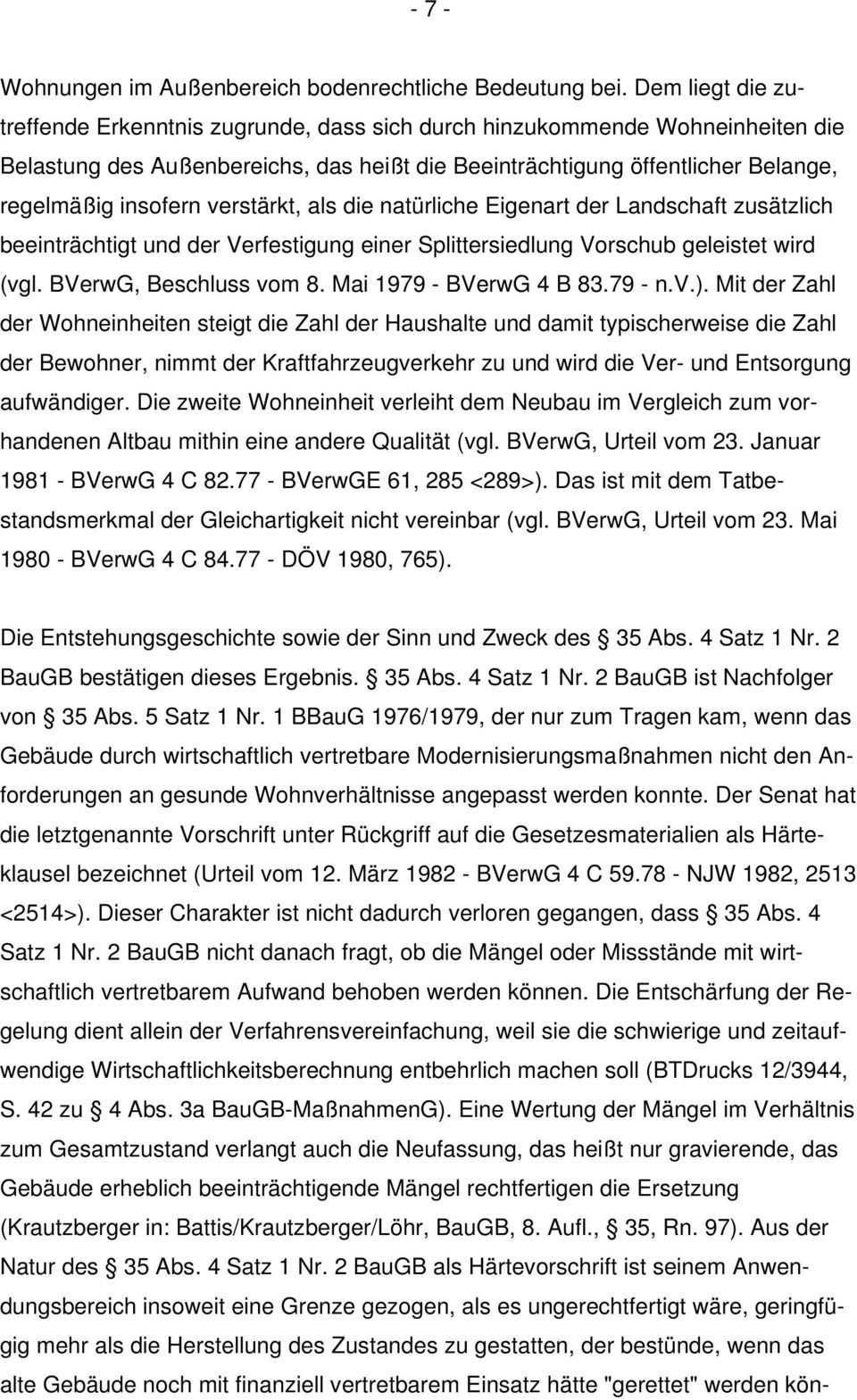 verstärkt, als die natürliche Eigenart der Landschaft zusätzlich beeinträchtigt und der Verfestigung einer Splittersiedlung Vorschub geleistet wird (vgl. BVerwG, Beschluss vom 8.