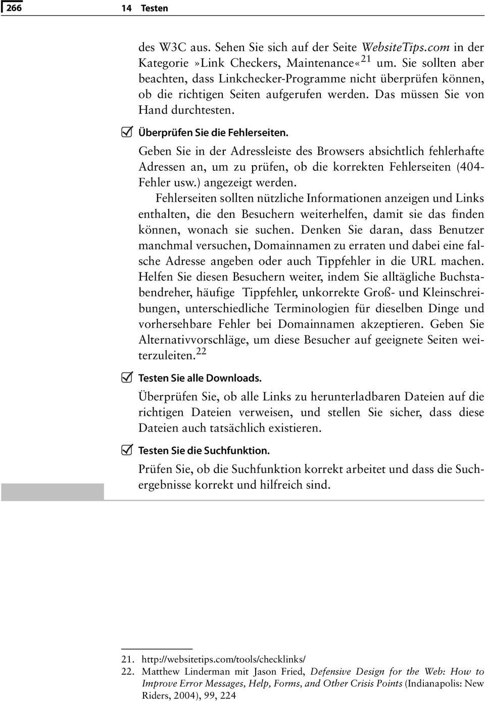 Geben Sie in der Adressleiste des Browsers absichtlich fehlerhafte Adressen an, um zu prüfen, ob die korrekten Fehlerseiten (404- Fehler usw.) angezeigt werden.