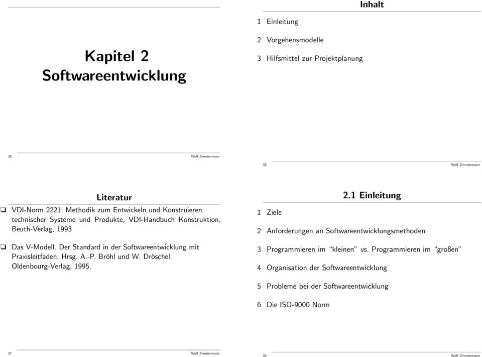 Der Standard in der Softwareentwicklung mit Praxisleitfaden. Hrsg. A.-P. Bröhl und W. Dröschel. Oldenbourg-Verlag, 1995. 2.