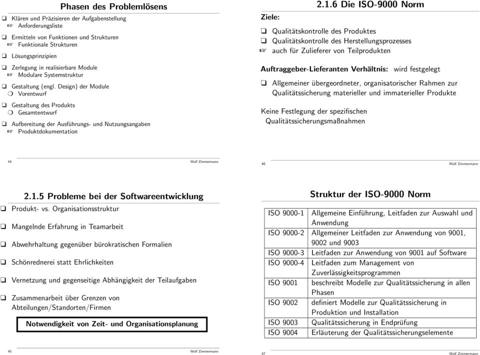 6 Die ISO-9000 Norm Qualitätskontrolle des Produktes Qualitätskontrolle des Herstellungsprozesses auch für Zulieferer von Teilprodukten Auftraggeber-Lieferanten Verhältnis: wird festgelegt